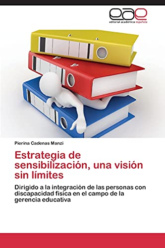 Estrategia de sensibilización, una visión sin límites: Dirigido a la integración de las personas con discapacidad física en el campo de la gerencia educativa