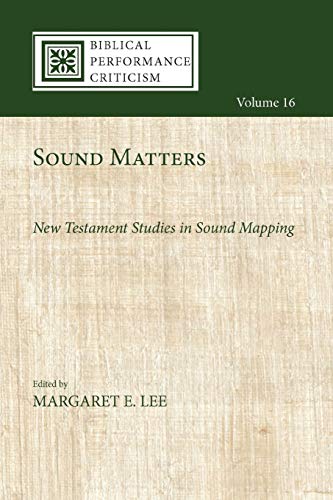 Sound Matters: New Testament Studies in Sound Mapping (Biblical Performance Criticism, Band 16)