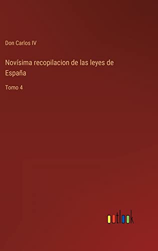 Novísima recopilacion de las leyes de España: Tomo 4