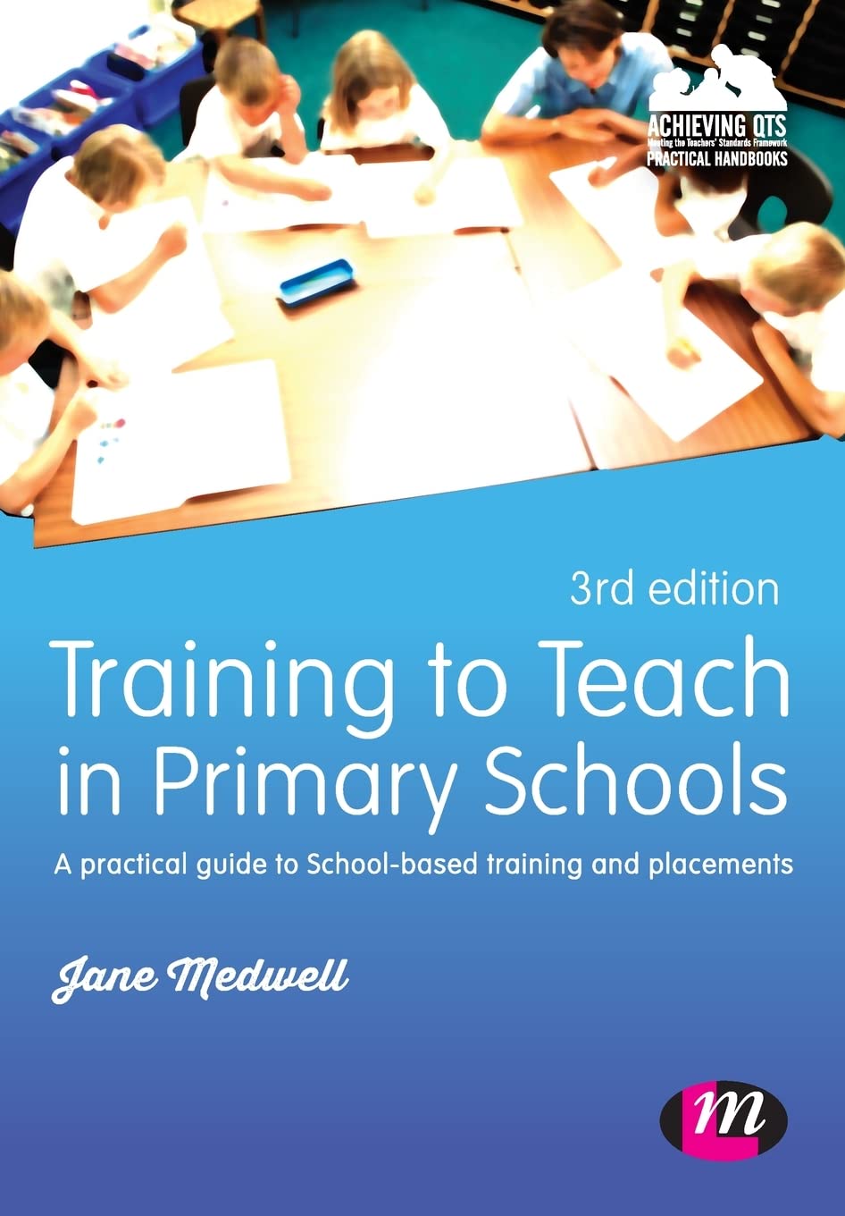 Training to Teach in primary schools: A practical guide to School-based training and placements