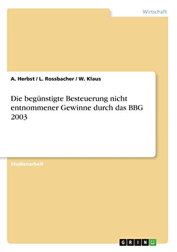 Die begünstigte Besteuerung nicht entnommener Gewinne durch das BBG 2003