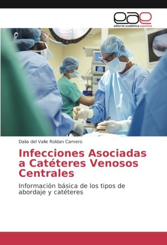 Infecciones Asociadas a Catéteres Venosos Centrales: Información básica de los tipos de abordaje y catéteres