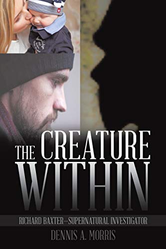 The Creature Within: Richard Baxter—Supernatural Investigator