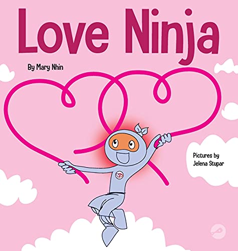 Love Ninja: A Children's Book About Love (Ninja Life Hacks, Band 37)