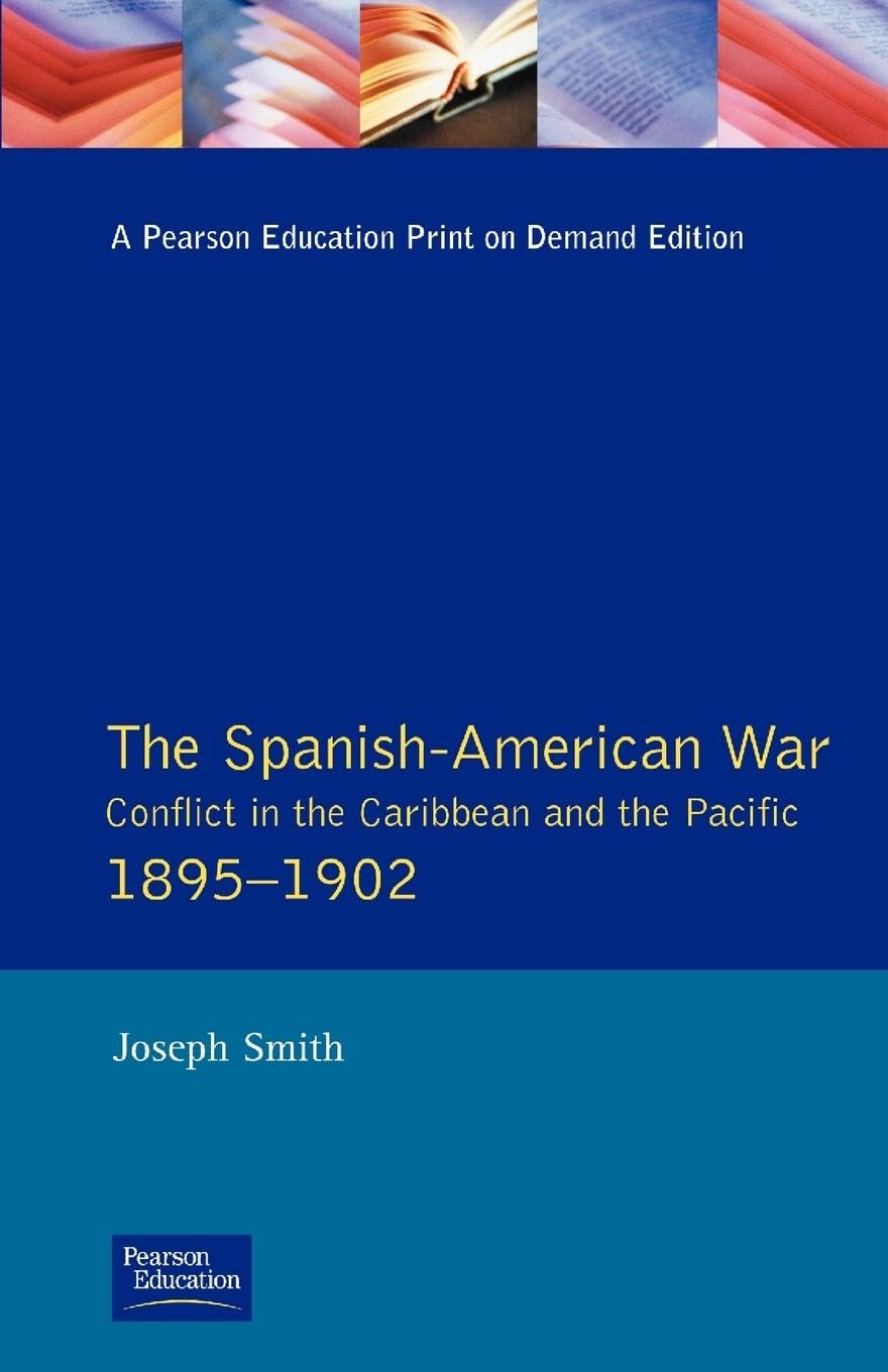 The Spanish-American War 1895-1902: Conflict in the Caribbean and the Pacific (Modern Wars in Perspective)