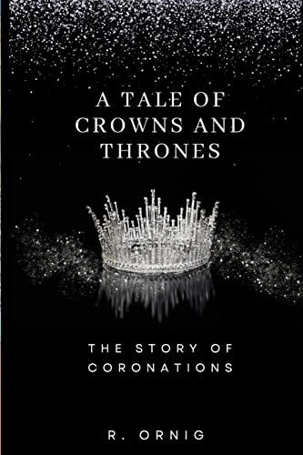 A Tale of Crowns and Thrones: The Story of Coronations