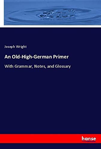 An Old-High-German Primer: With Grammar, Notes, and Glossary