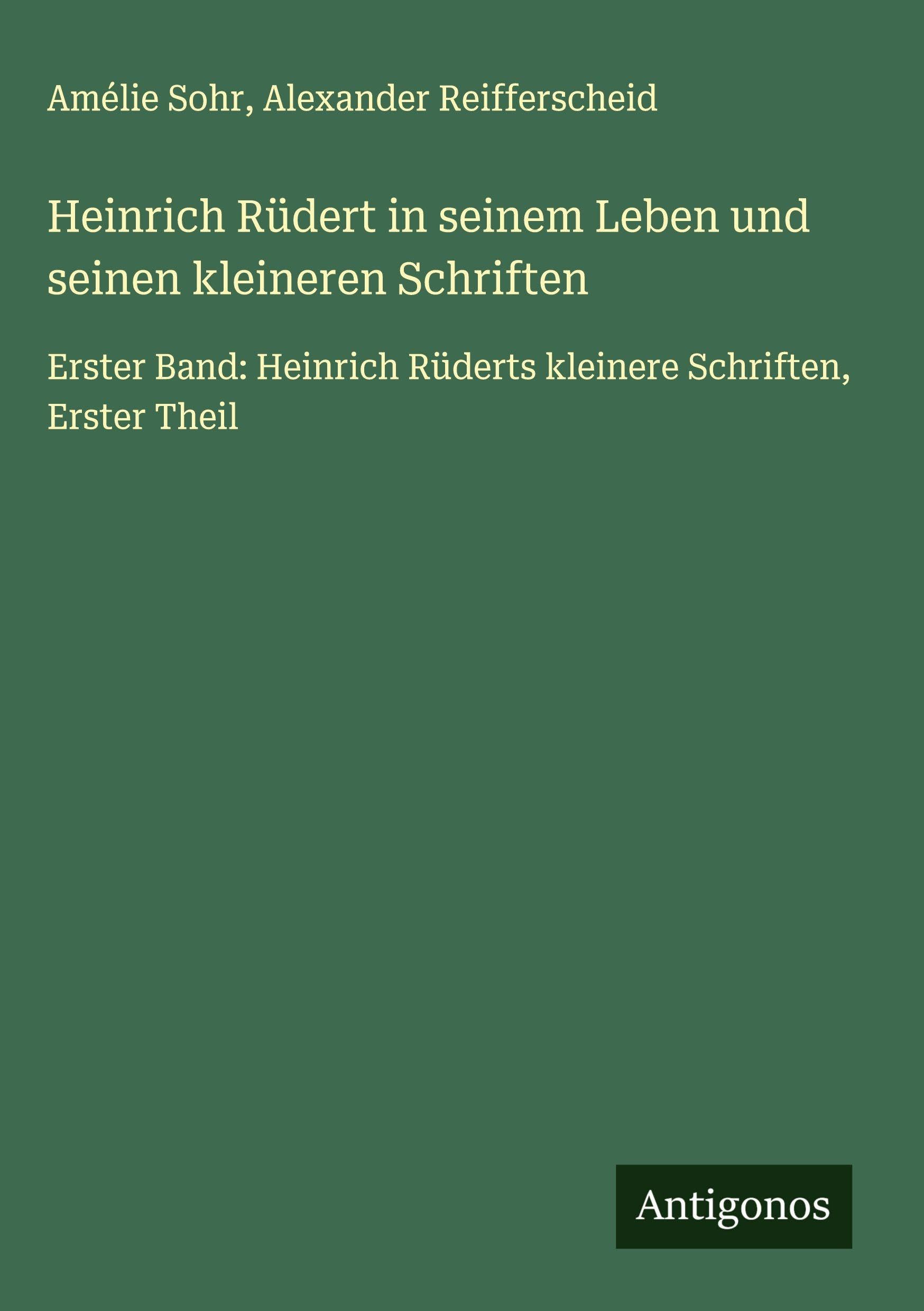 Heinrich Rüdert in seinem Leben und seinen kleineren Schriften: Erster Band: Heinrich Rüderts kleinere Schriften, Erster Theil