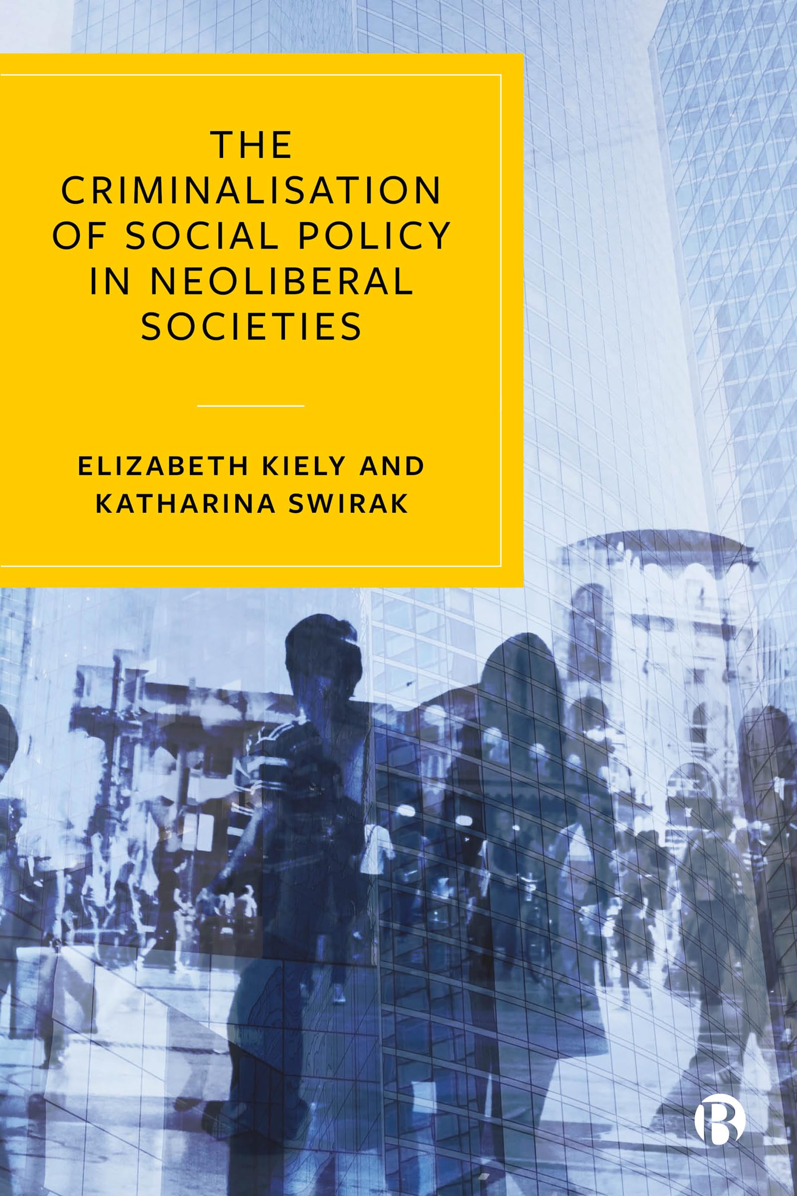 The Criminalisation of Social Policy in Neoliberal Societies: Crime in Late Neoliberal Austerity