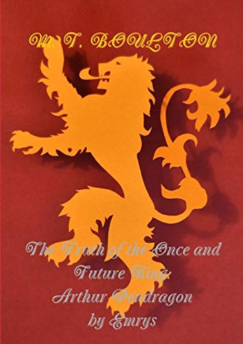The Truth of the Once and Future King: Arthur Pendragon by Emrys