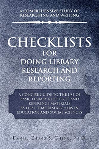 Checklists for Doing Library Research and Reporting: A Concise Guide to the Use of Basic Library Resources and Reference Materials as First-time Researchers in Education and Social Sciences