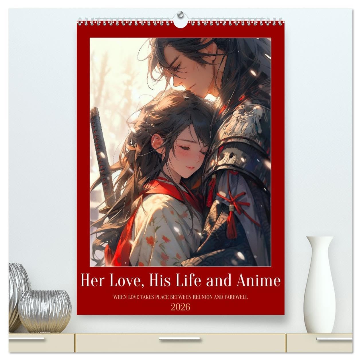 Her Love, His Life and Anime (High Quality Premium Wall Calendar 2026 DIN A2 portrait),CALVENDO 12 Month Wall Calendar: Various love scenes captured in the popular anime manga style