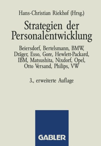Strategien der Personalentwicklung: Beiersdorf, Bertelsmann, BMW, Dräger, Esso, Gore, Hewlett-Packard, IBM, Matsushita, Nixdorf, Opel, Otto Versand, Philips, VW (Gabler Praxis)