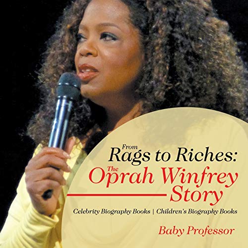 From Rags to Riches: The Oprah Winfrey Story - Celebrity Biography Books | Children's Biography Books