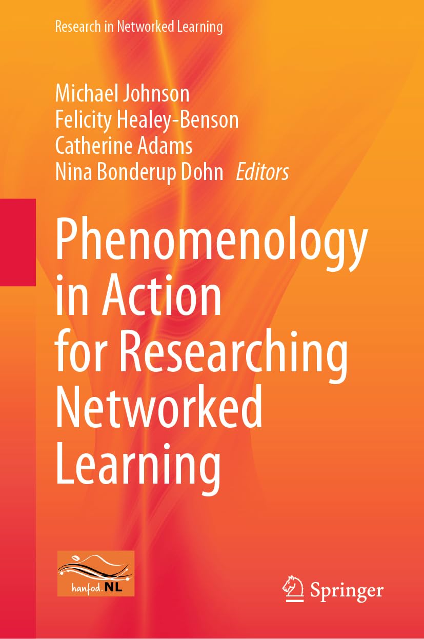 Phenomenology in Action for Researching Networked Learning (Research in Networked Learning)