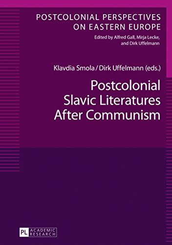 Postcolonial Slavic Literatures After Communism (Postcolonial Perspectives on Eastern Europe)