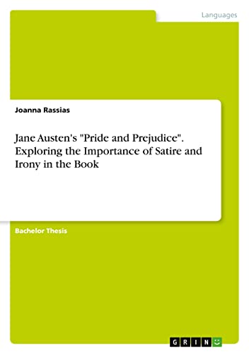 Jane Austen's Pride and Prejudice. Exploring the Importance of Satire and Irony in the Book