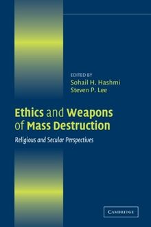 Ethics and Weapons of Mass Destruction: Religious And Secular Perspectives (Ethikon Series in Comparative Ethics)