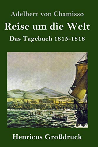 Reise um die Welt (Großdruck): Das Tagebuch 1815-1818
