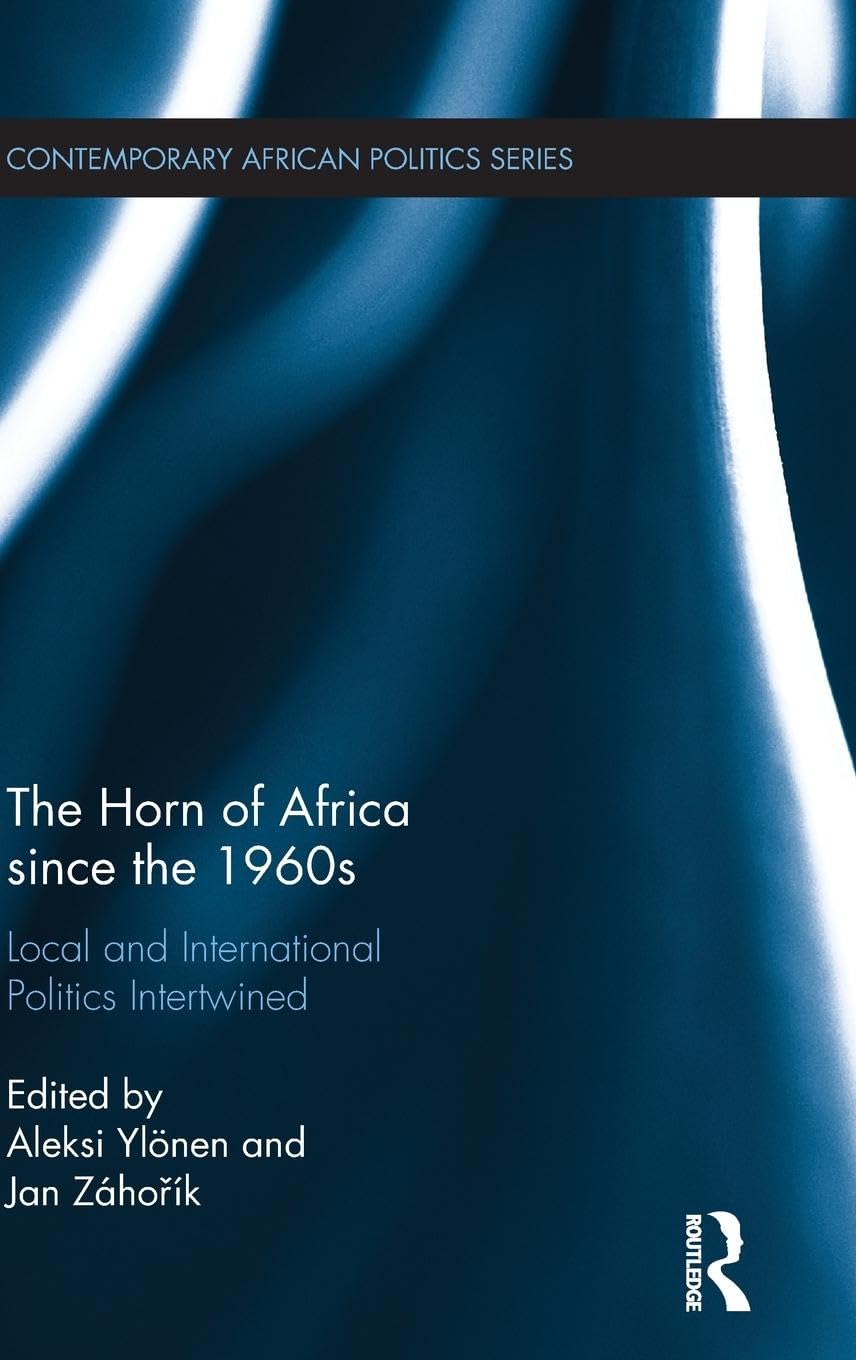 The Horn of Africa since the 1960s: Local and International Politics Intertwined (Contemporary African Politics, Band 5)
