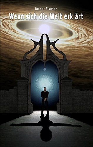 Wenn sich die Welt erklärt: Eine kleine Science Fiction Geschichte über Gott und die Welt