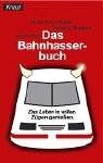 Das Bahn-Hasser-Buch: Das Leben in vollen Zügen genießen