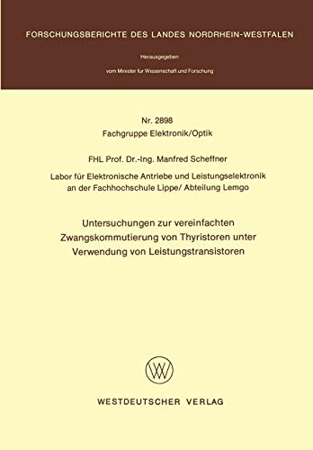 Untersuchungen zur vereinfachten Zwangskommutierung von Thyristoren unter Verwendung von Leistungstransistoren (Forschungsberichte des Landes Nordrhein-Westfalen, 2898, Band 2898)