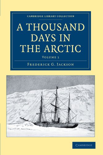 A Thousand Days in the Arctic 2 Volume Set: A Thousand Days In The Arctic: Volume 1 (Cambridge Library Collection - Polar Exploration)