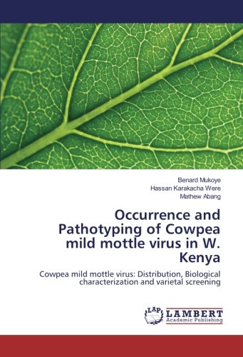Occurrence and Pathotyping of Cowpea mild mottle virus in W. Kenya: Cowpea mild mottle virus: Distribution, Biological characterization and varietal screening