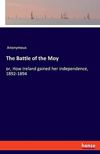 The Battle of the Moy: or, How Ireland gained her independence, 1892-1894