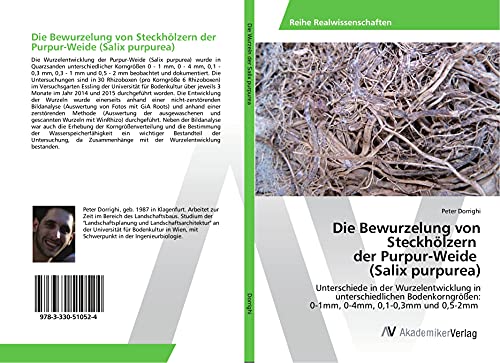 Die Bewurzelung von Steckhölzern der Purpur-Weide (Salix purpurea): Unterschiede in der Wurzelentwicklung in unterschiedlichen Bodenkorngrößen: 0-1mm, 0-4mm, 0,1-0,3mm und 0,5-2mm