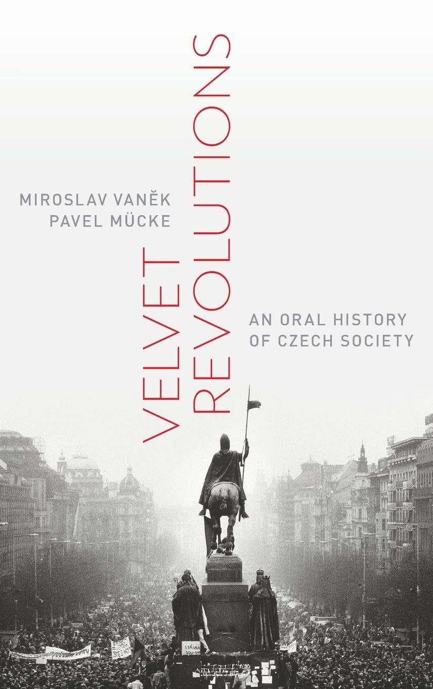 Velvet Revolutions: An Oral History of Czech Society (Oxford Oral History)