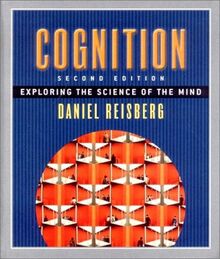 Cognition: Exploring the Science of the Mind