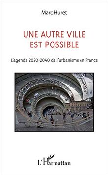Une autre ville est possible : l'agenda 2020-2040 de l'urbanisme en France