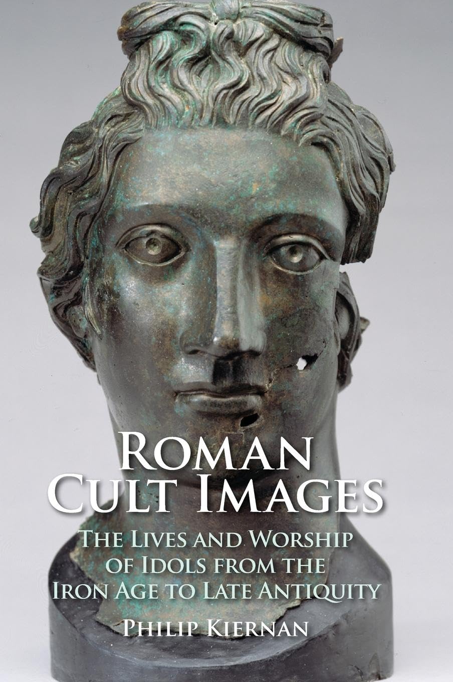 Roman Cult Images: The Lives and Worship of Idols from the Iron Age to Late Antiquity