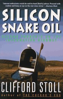 Silicon Snake Oil: Second Thoughts on the Information Highway