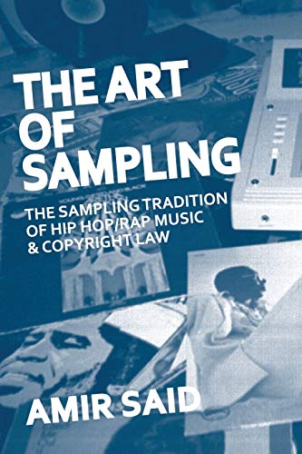 Amir Said The Art Of Sampling, The Sampling Tradition Of Hip Hop/Rap Music And Copyright Law