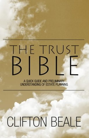 The Trust Bible: A Quick Guide and Preliminary Understanding of Estate Planning