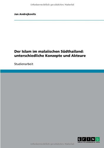 Der Islam im malaiischen Südthailand: unterschiedliche Konzepte und Akteure