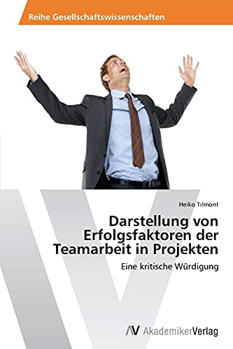 Darstellung von Erfolgsfaktoren der Teamarbeit in Projekten: Eine kritische Würdigung
