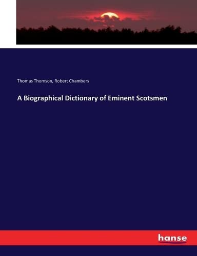 A Biographical Dictionary of Eminent Scotsmen