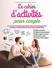 Le cahier d'activités pour couple: 50 jeux et exercices pour mieux se connaitre, casser la routine et s'amuser ensemble, en bonus la boite à gages