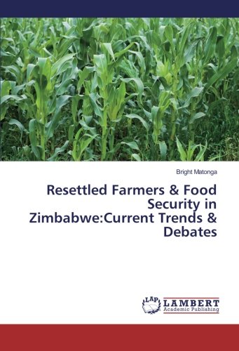 Resettled Farmers & Food Security in Zimbabwe:Current Trends & Debates