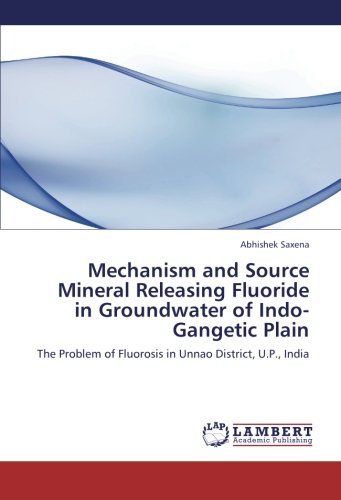 Mechanism and Source Mineral Releasing Fluoride in Groundwater of Indo-Gangetic Plain: The Problem of Fluorosis in Unnao District, U.P., India
