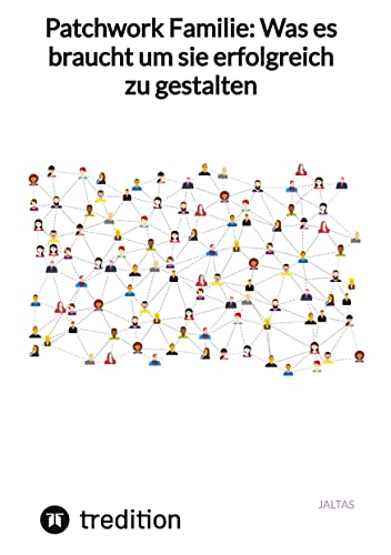 Patchwork Familie: Was es braucht um sie erfolgreich zu gestalten: DE