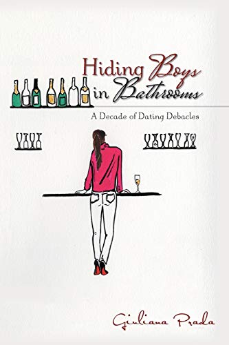 Hiding Boys in Bathrooms: A Decade of Dating Debacles