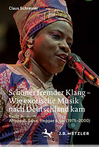 Schöner fremder Klang – Wie exotische Musik nach Deutschland kam: Band 3: Afrobeat, Salsa, Reggae & Co. (1975-2000)