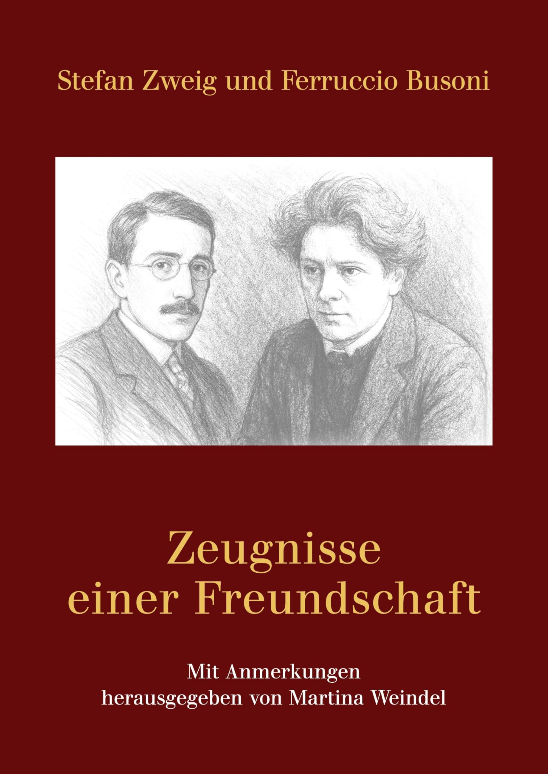 Stefan Zweig und Ferruccio Busoni – Zeugnisse einer Freundschaft: Mit Anmerkungen herausgegeben von Martina Weindel