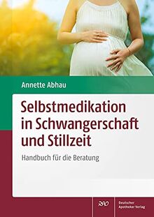 Selbstmedikation in Schwangerschaft und Stillzeit: Handbuch für die Beratung