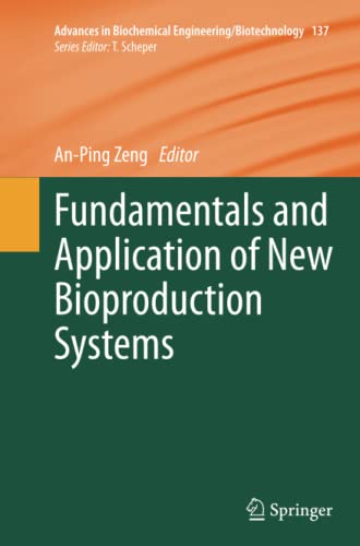 Fundamentals and Application of New Bioproduction Systems (Advances in Biochemical Engineering/Biotechnology, Band 137)